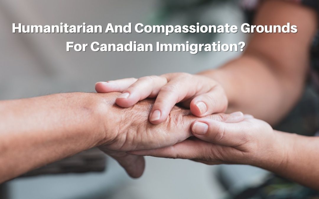 Humanitarian And Compassionate Grounds For Canadian Immigration