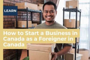 How to Start a Business in Canada as a Foreigner in Canada