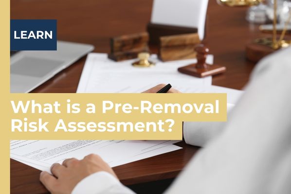 What is a Pre-Removal Risk Assessment?