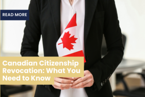 Canadian Citizenship Revocation: What You Need to Know
