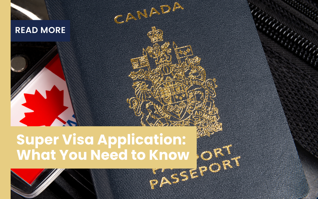 Super Visa Application: What You Need to Know