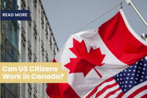 Can US Citizens Work in Canada?