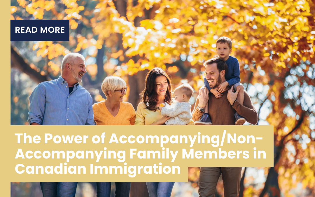 The Power Of Accompanying/Non-Accompanying Family Members In Canadian Immigration