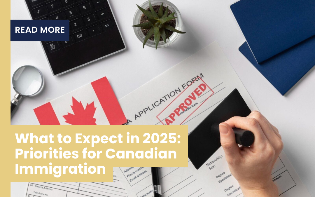 What to Expect in 2025: Priorities for Canadian Immigration