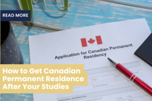 How to Get Canadian Permanent Residence After Your Studies