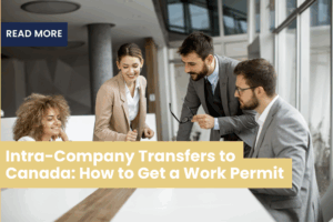 Intra-Company Transfers to Canada: How to Get a Work Permit